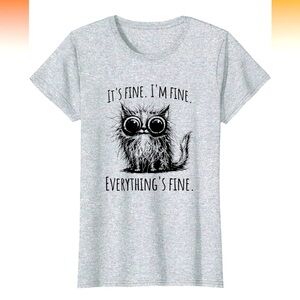 MOVING SALE | Buy by 2/21 | It's Fine. I'm Fine. Everything's Fine. T-Shirt, XS